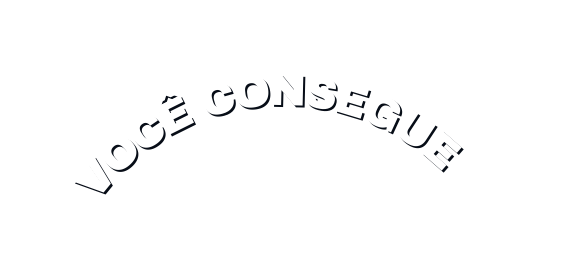 VOCÊ CONSEGUE